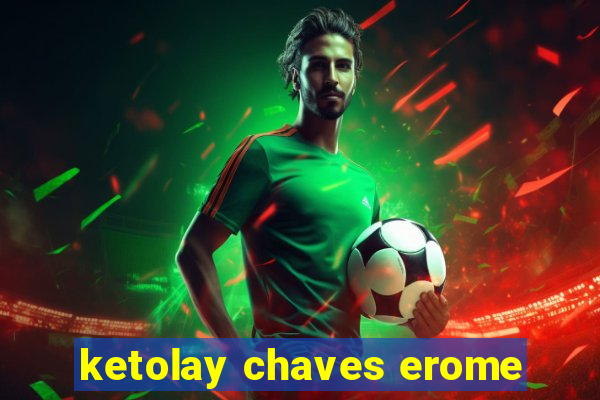 ketolay chaves erome